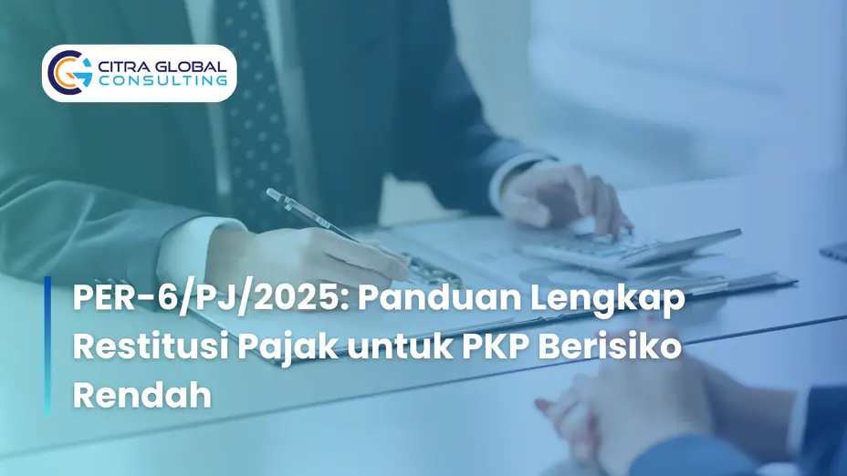 PER-6/PJ/2025: Panduan Lengkap Restitusi Pajak untuk PKP Berisiko Rendah