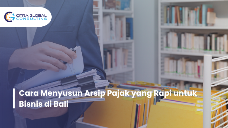 Cara Menyusun Arsip Pajak yang Rapi untuk Bisnis di Bali