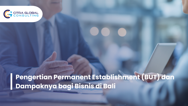 Pengertian Permanent Establishment (BUT) dan Dampaknya bagi Bisnis di Bali