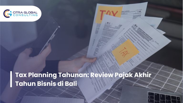 Tax Planning Tahunan: Review Pajak Akhir Tahun Bisnis di Bali