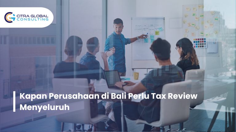 Kapan Perusahaan di Bali Perlu Tax Review Menyeluruh