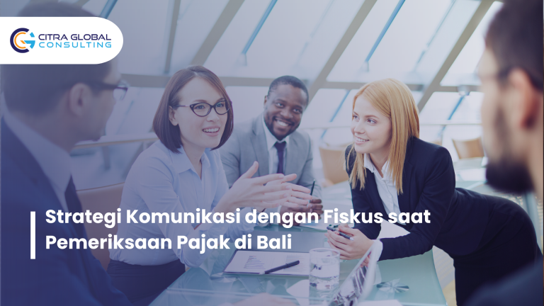 Strategi Komunikasi dengan Fiskus saat Pemeriksaan Pajak di Bali