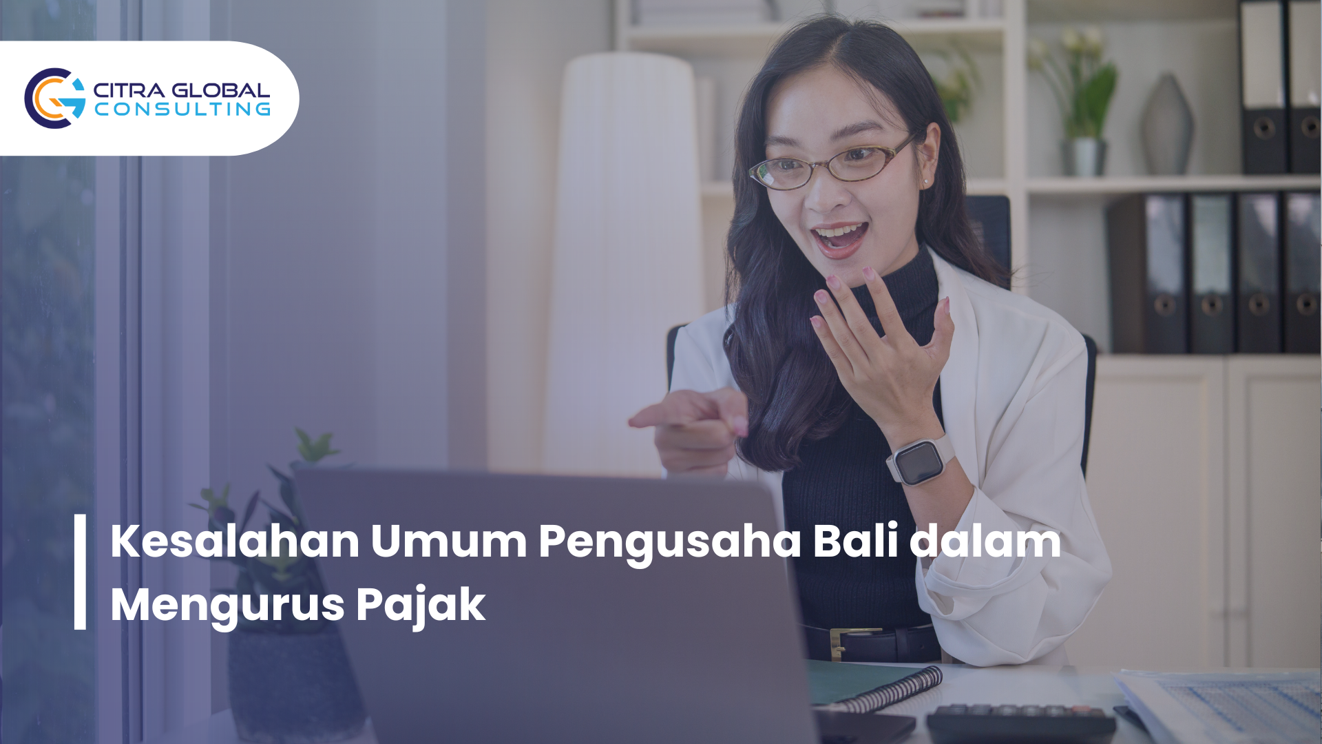 Kesalahan Umum Pengusaha Bali dalam Mengurus Pajak