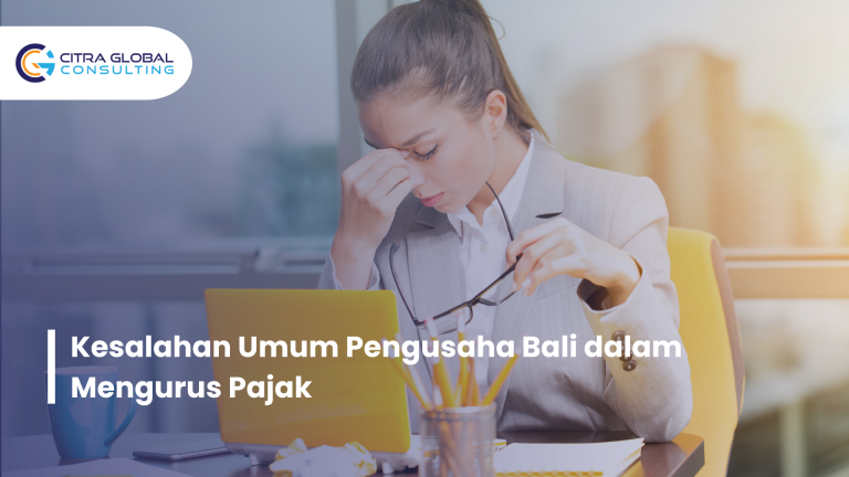 Kesalahan Umum Pengusaha Bali dalam Mengurus Pajak