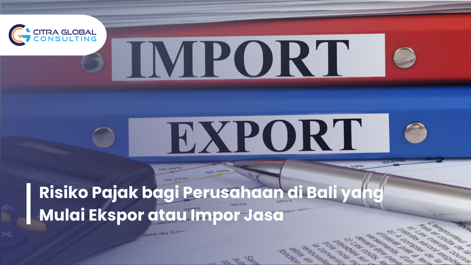 Risiko Pajak bagi Perusahaan di Bali yang Mulai Ekspor atau Impor Jasa