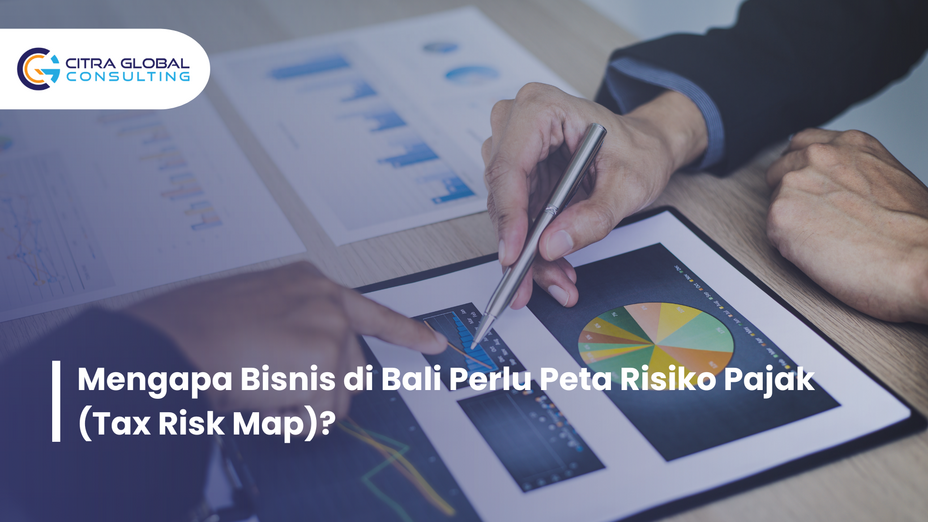 Mengapa Bisnis di Bali Perlu Peta Risiko Pajak (Tax Risk Map)?