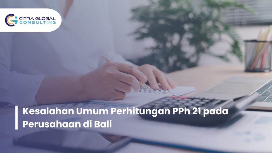 Kesalahan Umum Perhitungan PPh 21 pada Perusahaan di Bali