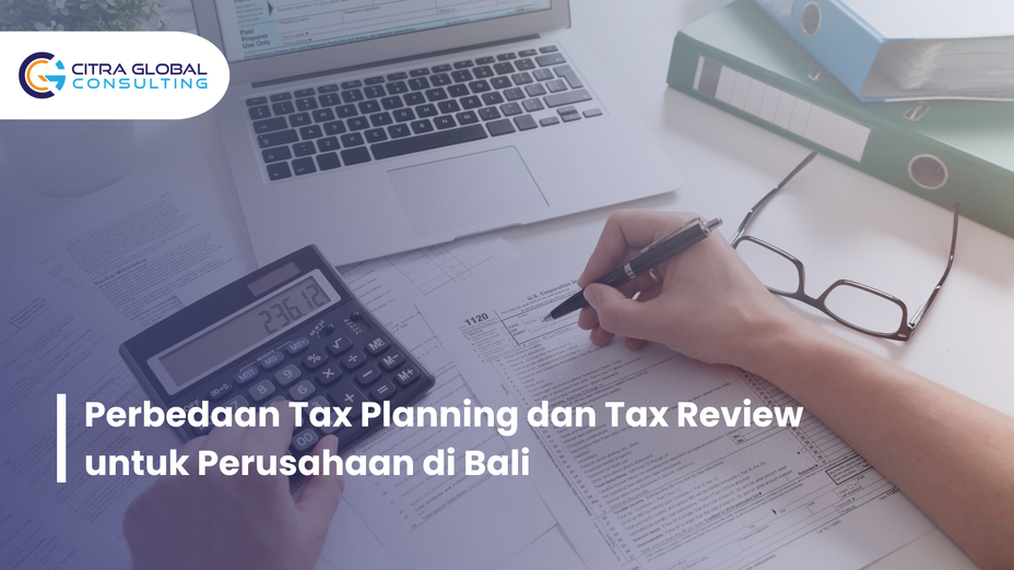 Perbedaan Tax Planning dan Tax Review untuk Perusahaan di Bali