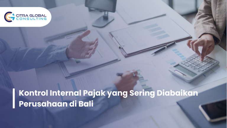 Kontrol Internal Pajak yang Sering Diabaikan Perusahaan di Bali