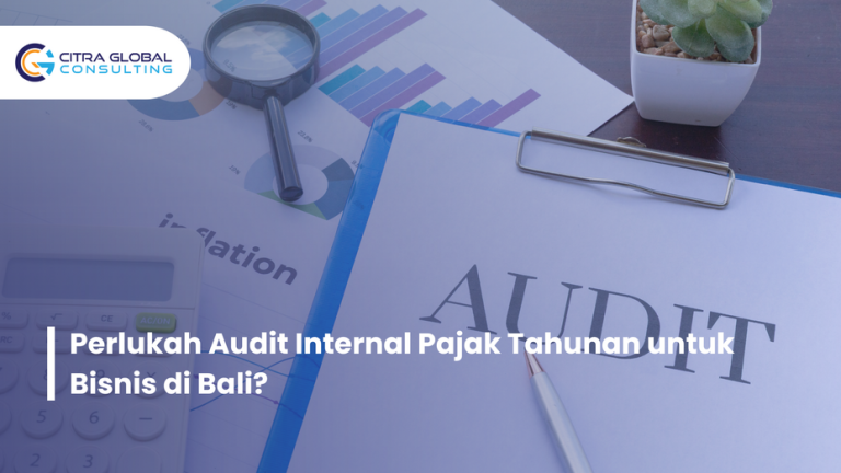 Perlukah Audit Internal Pajak Tahunan untuk Bisnis di Bali?
