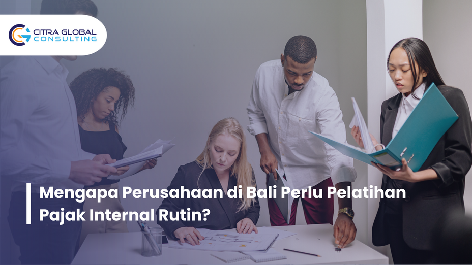 Mengapa Perusahaan di Bali Perlu Pelatihan Pajak Internal Rutin?