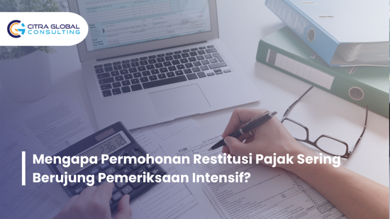Mengapa Permohonan Restitusi Pajak Sering Berujung Pemeriksaan Intensif?