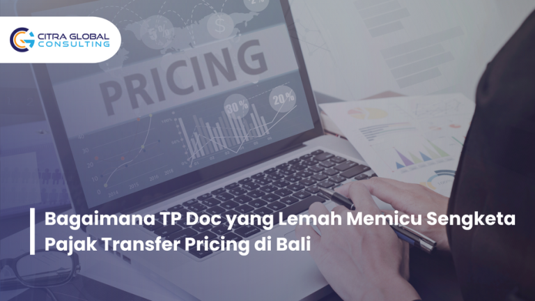 Bagaimana TP Doc yang Lemah Memicu Sengketa Pajak Transfer Pricing di Bali