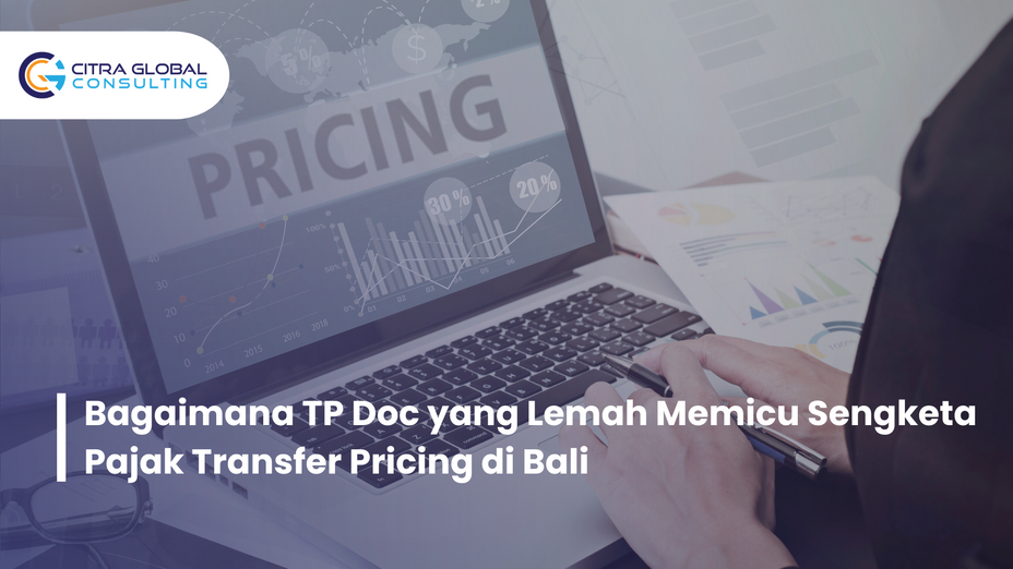 Bagaimana TP Doc yang Lemah Memicu Sengketa Pajak Transfer Pricing di Bali