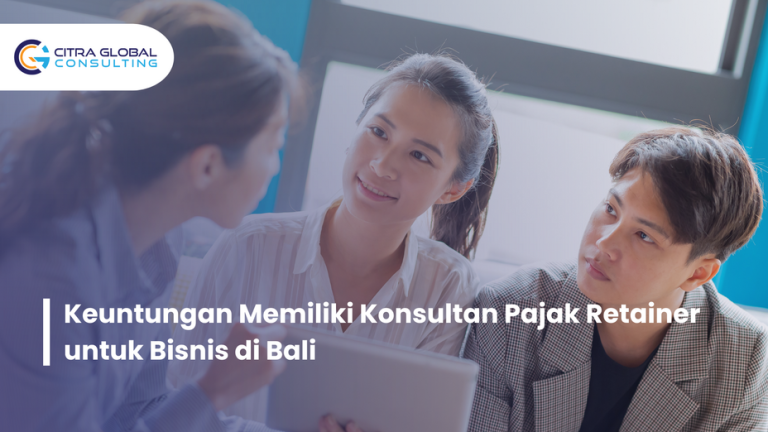 Keuntungan Memiliki Konsultan Pajak Retainer untuk Bisnis di Bali