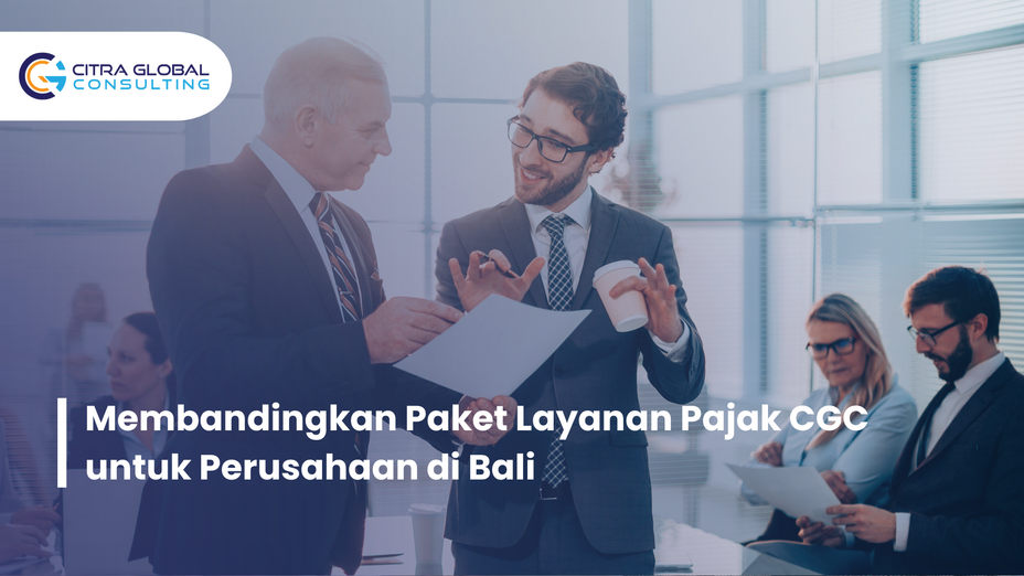 Membandingkan Paket Layanan Pajak CGC untuk Perusahaan di Bali