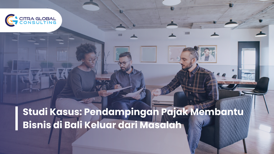 Studi Kasus: Pendampingan Pajak Membantu Bisnis di Bali Keluar dari Masalah