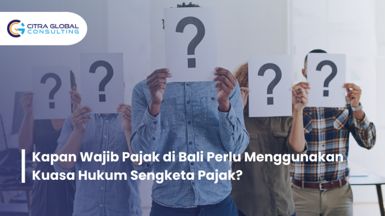 Kapan Wajib Pajak di Bali Perlu Menggunakan Kuasa Hukum Sengketa Pajak?