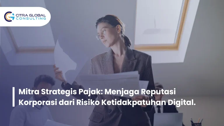 Mitra Strategis Pajak: Menjaga Reputasi Korporasi dari Risiko Ketidakpatuhan Digital