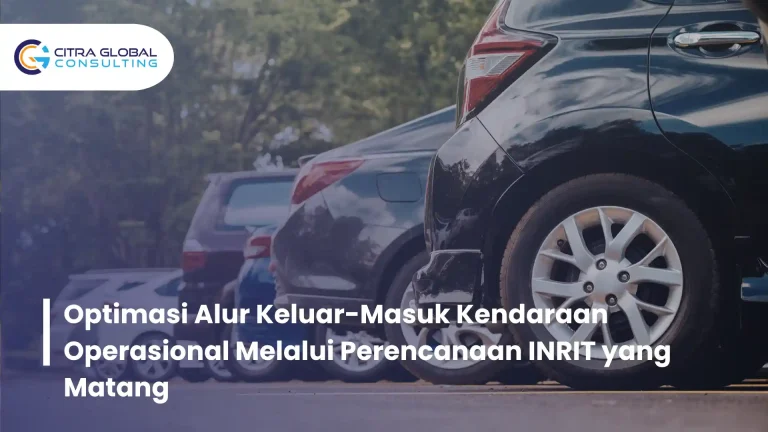 Optimasi Alur Keluar-Masuk Kendaraan Operasional Melalui Perencanaan INRIT yang Matang
