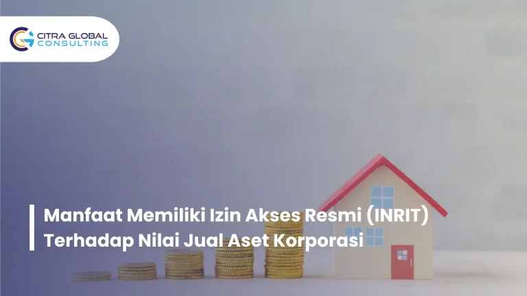 Manfaat Memiliki Izin Akses Resmi (INRIT) Terhadap Nilai Jual Aset Korporasi