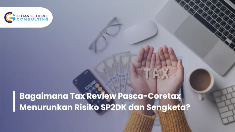 Bagaimana Tax Review Pasca-Coretax Menurunkan Risiko SP2DK dan Sengketa?