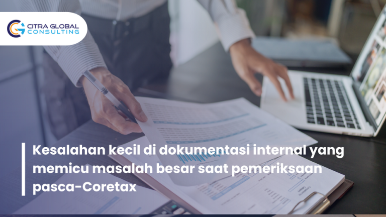 Kesalahan kecil di dokumentasi internal yang memicu masalah besar saat pemeriksaan pasca-Coretax