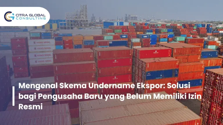 Mengenal Skema Undername Ekspor: Solusi bagi Pengusaha Baru yang Belum Memiliki Izin Resmi