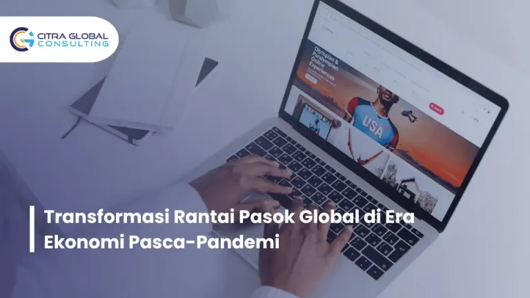 Transformasi Rantai Pasok Global di Era Ekonomi Pasca-Pandemi
